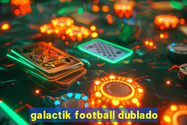 galactik football dublado